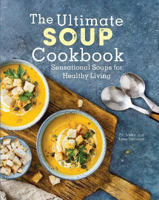 The Ultimate Soup Cookbook: Sensational Soups for Healthy Living - Dru Melton