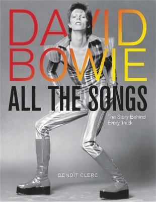 David Bowie All the Songs: The Story Behind Every Track - Beno�t Clerc