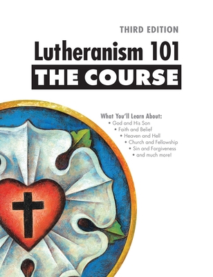 Lutheranism 101 - The Course, Third Edition - Concordia Publishing House