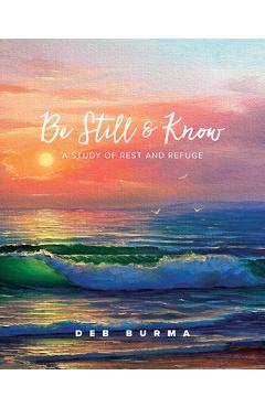 Coperta cărții 'Be Still and Know: A Study of Rest and Refuge - Deb Burma'