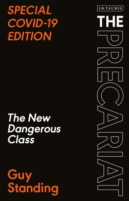 The Precariat: The New Dangerous Class Special Covid-19 Edition - Guy Standing