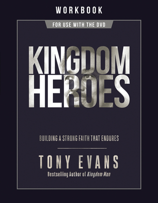 Kingdom Heroes Workbook: Building a Strong Faith That Endures - Tony Evans