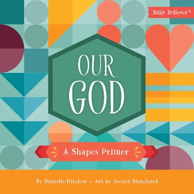 Our God: A Shapes Primer - Danielle Hitchen