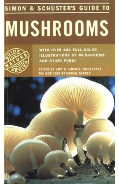 Simon & Schuster's Guide to Mushrooms - Gary H. Lincoff