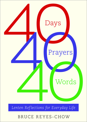 40 Days, 40 Prayers, 40 Words - Bruce Reyes-chow