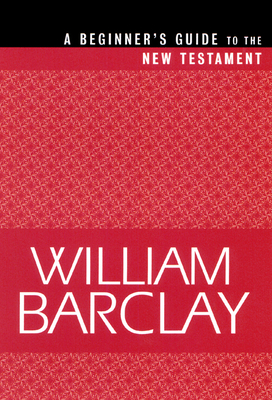 Beginner's Guide to the New Testament - William Barclay