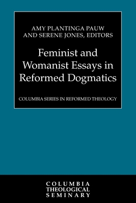 Feminist and Womanist Essays in Reformed Dogmatics - Amy Plantinga Pauw