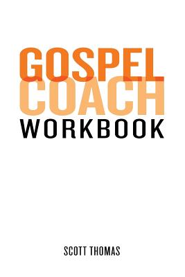 Gospel Coach Workbook: Certification Training - Scott Thomas