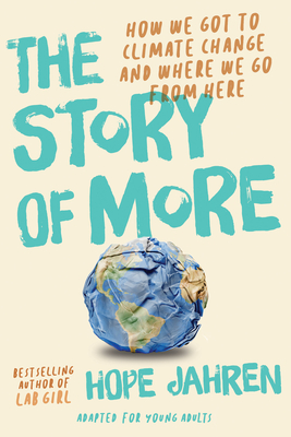 The Story of More (Adapted for Young Adults): How We Got to Climate Change and Where to Go from Here - Hope Jahren