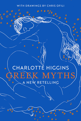 Greek Myths: A New Retelling - Charlotte Higgins