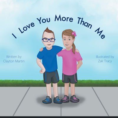 I Love You More Than Me - Clayton T. Martin