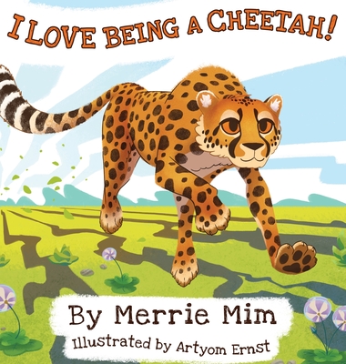 I Love Being a Cheetah!: A Lively Picture and Rhyming Book for Preschool Kids 3-5 - Merrie Mim