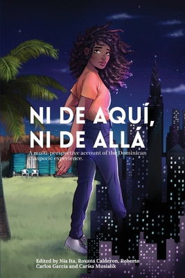 Ni de aqu�, Ni de all�: A multi-perspective account of the Dominican diasporic experience. - Angela Abreu