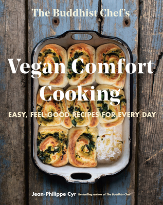 The Buddhist Chef's Vegan Comfort Cooking: Easy, Feel-Good Recipes for Every Day - Jean-philippe Cyr