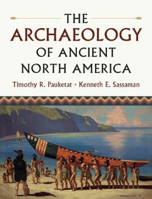 The Archaeology of Ancient North America - Timothy R. Pauketat