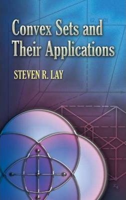 Convex Sets and Their Applications - Steven R. Lay