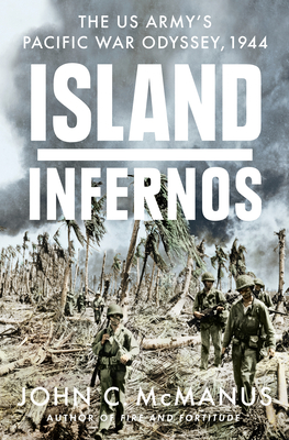 Island Infernos: The Us Army's Pacific War Odyssey, 1944 - John C. Mcmanus