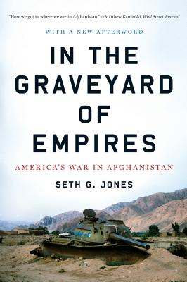 In the Graveyard of Empires: America's War in Afghanistan - Seth G. Jones