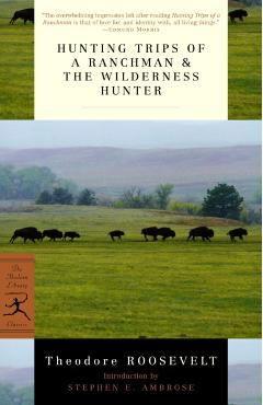 Hunting Trips of a Ranchman & the Wilderness Hunter - Theodore Roosevelt
