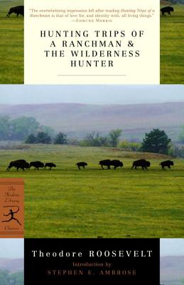 Hunting Trips of a Ranchman & the Wilderness Hunter - Theodore Roosevelt