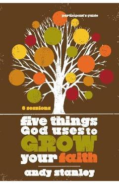 Coperta cărții 'Five Things God Uses to Grow Your Faith - Andy Stanley'