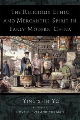 The Religious Ethic and Mercantile Spirit in Early Modern China - Ying-shih Y�