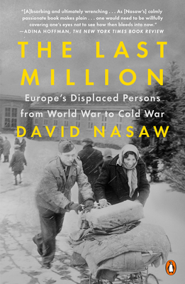 The Last Million: Europe's Displaced Persons from World War to Cold War - David Nasaw