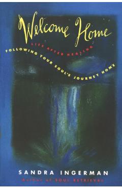 Welcome Home: Following Your Soul's Journey Home - Sandra Ingerman
