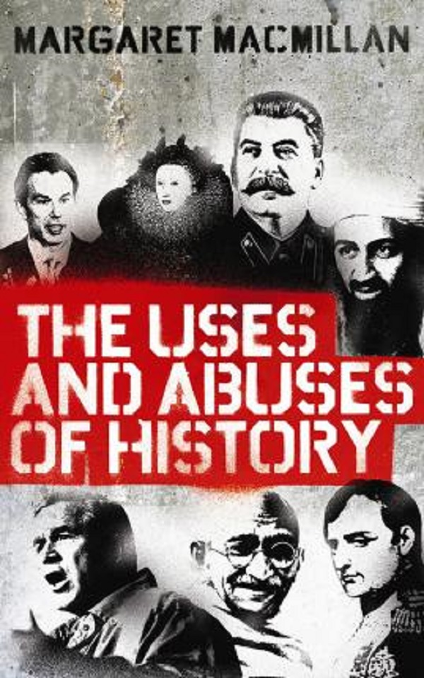 The Uses and Abuses of History - Margaret MacMillan