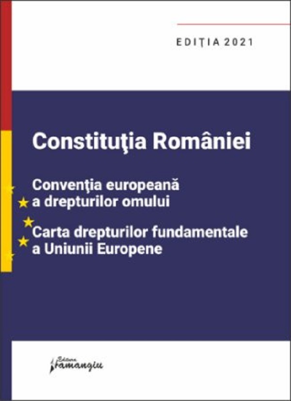 Constitutia Romaniei. CEDO. Cartea drepturilor Ed.2021