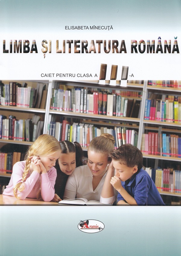 Limba si literatura romana - Clasa 3 - Caiet - Elisabeta Minecuta