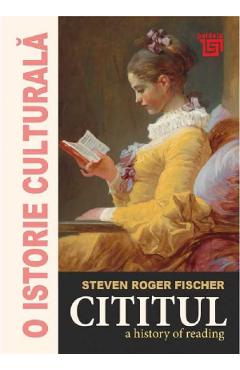 Coperta cărții 'O istorie culturală. Cititul - Steven Roger Fischer'