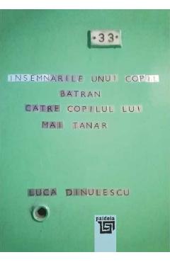 Coperta cărții 'Însemnările unui copil bătrân către copilul lui mai tânăr - Luca Dinulescu'