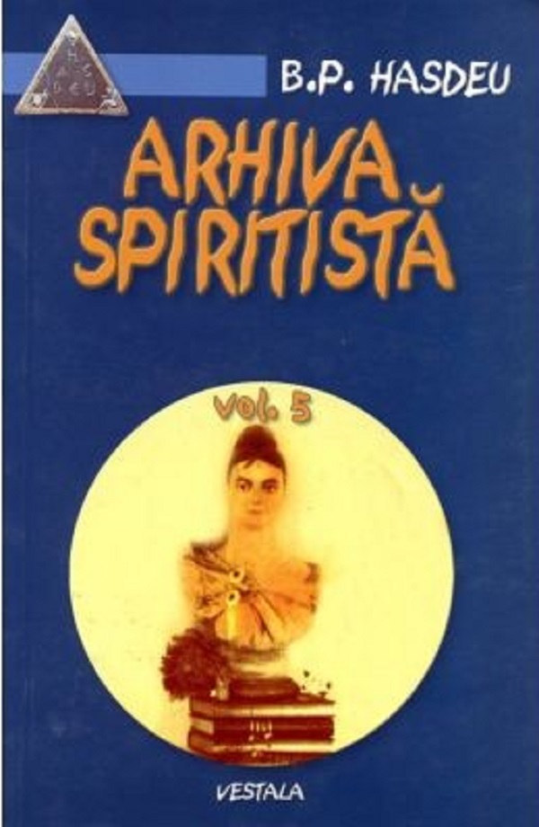 Arhiva spiritista Vol.5 - B.P. Hasdeu