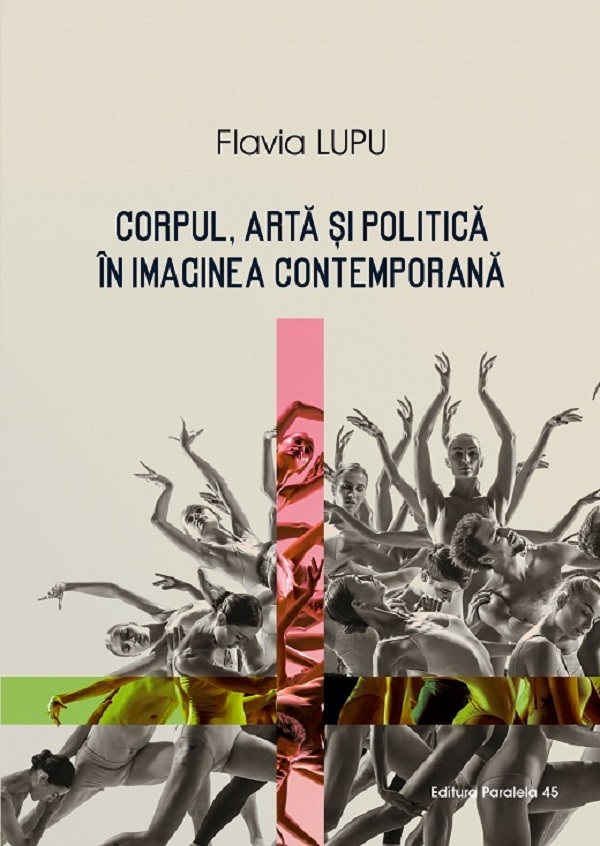 Corpul, arta si politica in imaginea contemporana - Flavia Lupu