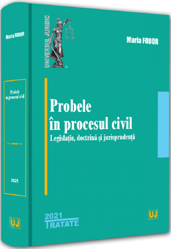 Probele in procesul civil. Legislatie, doctrina si jurisprudenta - Maria Fodor