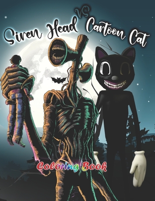 Siren Head Vs Cartoon Cat: Coloring Book Siren Head and Cartoon Cat fantastic designs of creatures Trevor - Emma Siren