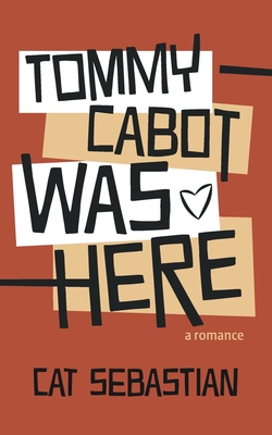 Tommy Cabot Was Here - Cat Sebastian