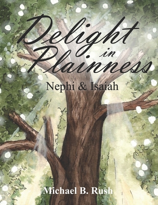 Delight in Plainness: Nephi & Isaiah - Michael B. Rush