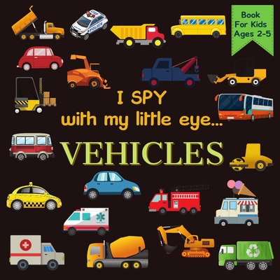 I Spy With My Little Eye VEHICLES Book For Kids Ages 2-5: Cars, Trucks And More - A Fun Activity Learning, Picture and Guessing Game For Kids - Toddle - Rainbow Lark