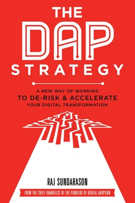 The DAP Strategy: A New Way of Working to De-Risk & Accelerate Your Digital Transformation - Raj Sundarason