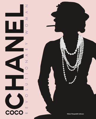 Coco Chanel: Revolutionary Woman - Chiara Pasqualetti Johnson
