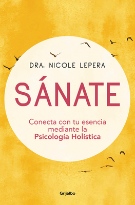 S�nate: Conecta Con Tu Esencia Mediante La Psicolog�a Hol�stica / How to Do the Work - Nicole Lepera