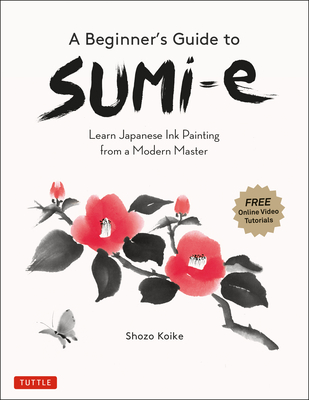 A Beginner's Guide to Sumi-E: Learn Japanese Ink Painting from a Modern Master (Online Video Tutorials) - Shozo Koike