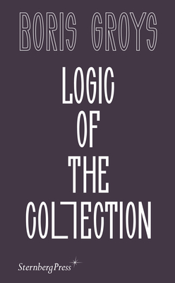Logic of the Collection - Boris Groys