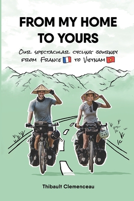 From My Home to Yours: Our spectacular cycling journey from France to Vietnam - Thibault Clemenceau