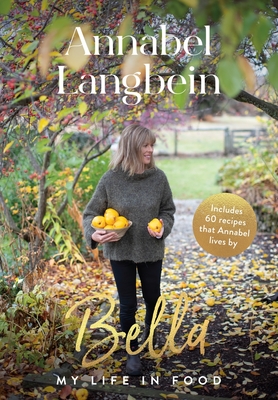 Bella: My Life in Food - Annabel Langbein