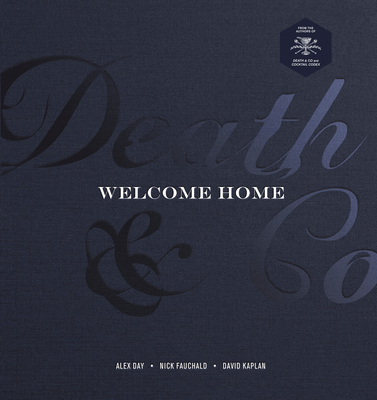 Death & Co Welcome Home: [A Cocktail Recipe Book] - Alex Day