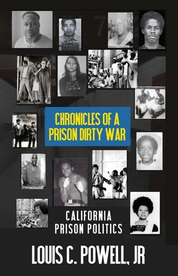 Chronicles of a Prison Dirty War: California Prison Politics - Louis C. Powell