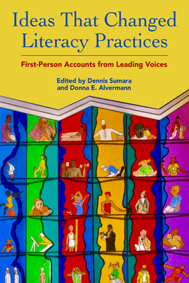 Ideas That Changed Literacy Practices: First Person Accounts from Leading Voices - Dennis Sumara